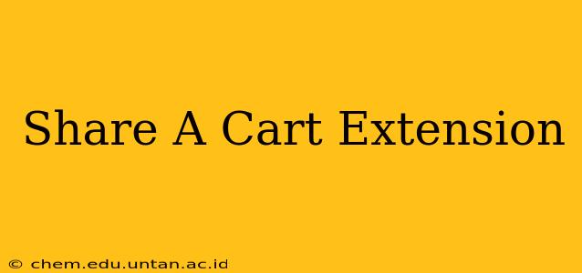 Share A Cart Extension